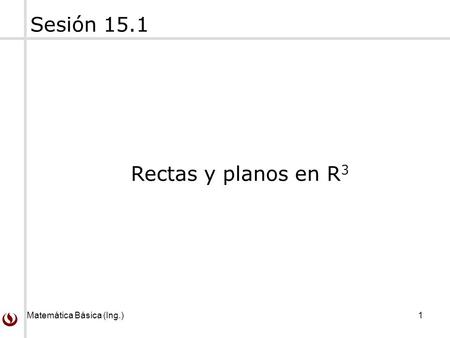 Sesión 15.1 Rectas y planos en R3.