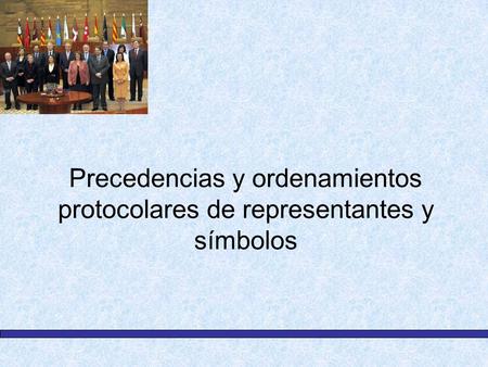 Precedencias y ordenamientos protocolares de representantes y símbolos