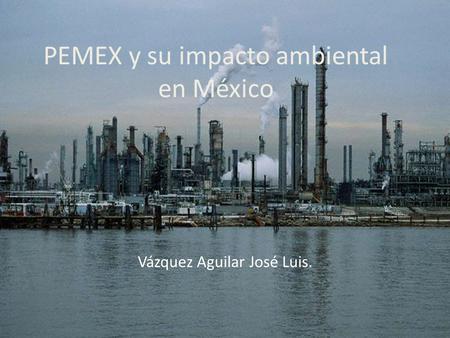 PEMEX y su impacto ambiental en México