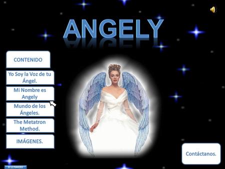 ANGELY CONTENIDO Yo Soy la Voz de tu Ángel. Mi Nombre es Angely