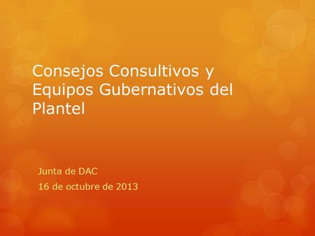 Consejos Consultivos y Equipos Gubernativos del Plantel Junta de DAC 16 de octubre de 2013.