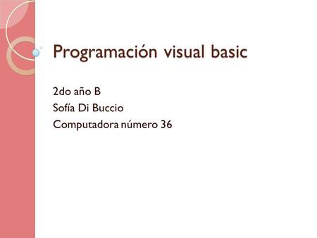 Programación visual basic 2do año B Sofía Di Buccio Computadora número 36.