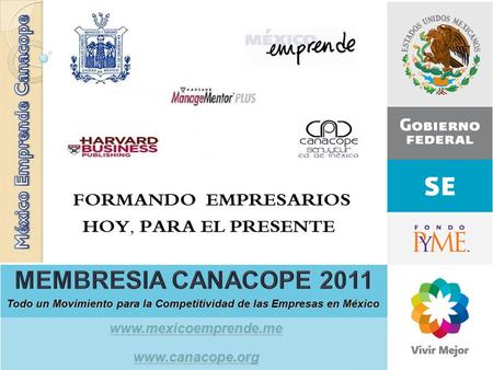 Www.mexicoemprende.me www.canacope.org Todo un Movimiento para la Competitividad de las Empresas en México.