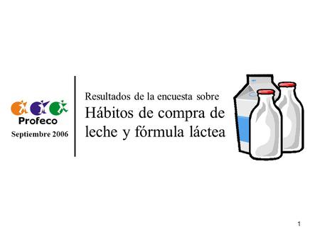 Resultados de la encuesta sobre Hábitos de compra de leche y fórmula láctea Septiembre 2006.