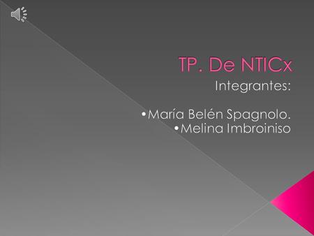 Integrantes: •María Belén Spagnolo. •Melina Imbroiniso