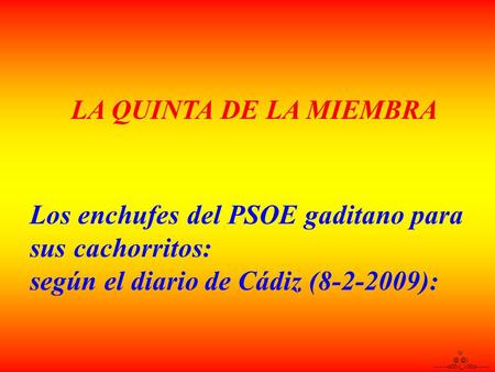 \!/ -------o00-(_)-00o------- Los enchufes del PSOE gaditano para sus cachorritos: según el diario de Cádiz (8-2-2009): LA QUINTA DE LA MIEMBRA.