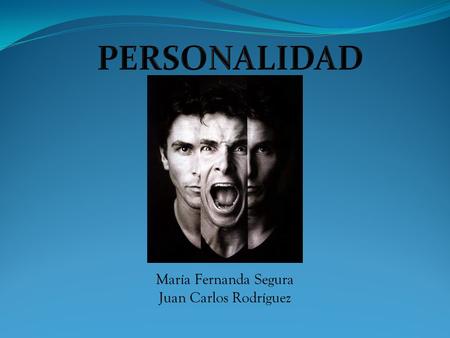 PERSONALIDAD María Fernanda Segura Juan Carlos Rodríguez.