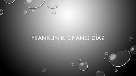 FRANKLIN R. CHANG DÍAZ BY PACO MCCULLOUGH. 1967 • • FRANKLIN R. CHANG DÍAZ GRADUÓ DE COLEGIO DE LA SALLE EN SAN JOSÉ. (1)