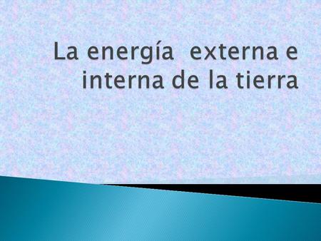 La energía externa e interna de la tierra