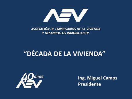 Ing. Miguel Camps Presidente “DÉCADA DE LA VIVIENDA”