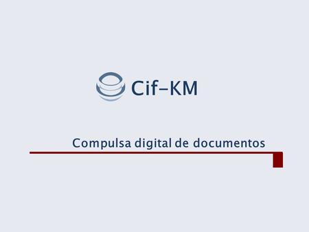 Cif-KM Compulsa digital de documentos.