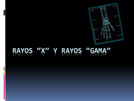 Rayos “X” y rayos “gama”