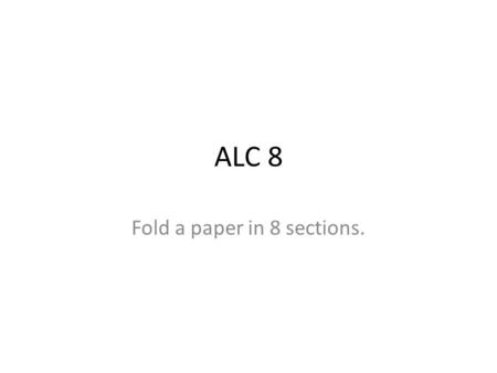 ALC 8 Fold a paper in 8 sections.. ALC paper folded. Make your paper look like this. Desk # First and last Name Español period ALC 8 lunes el 12 de septiembre.