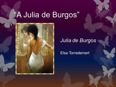 “A Julia de Burgos” Julia de Burgos Elsa Torredemert.