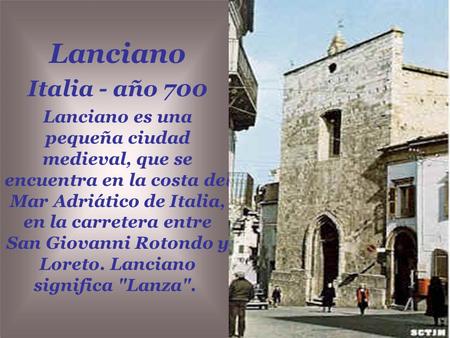 Lanciano Italia - año 700 Lanciano es una pequeña ciudad medieval, que se encuentra en la costa del Mar Adriático de Italia, en la carretera entre San.