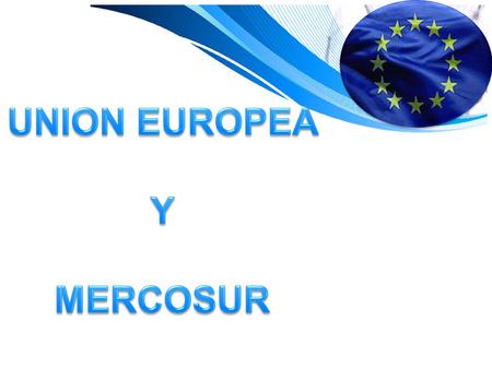 UNION EUROPEA Y MERCOSUR.