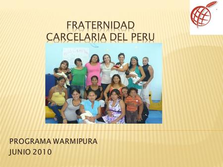 PROGRAMA WARMIPURA JUNIO 2010.  FCP está afiliada desde hace 27 años a una organización internacional: Prison Fellowship International (PFI)  PFI fue.