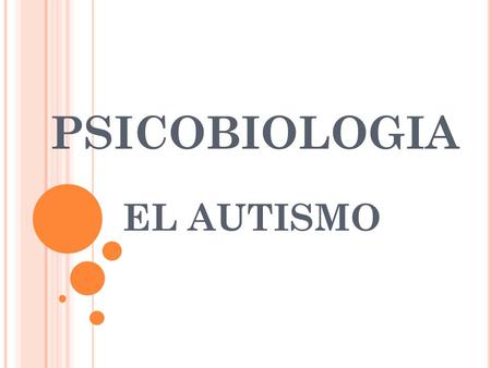 PSICOBIOLOGIA EL AUTISMO.
