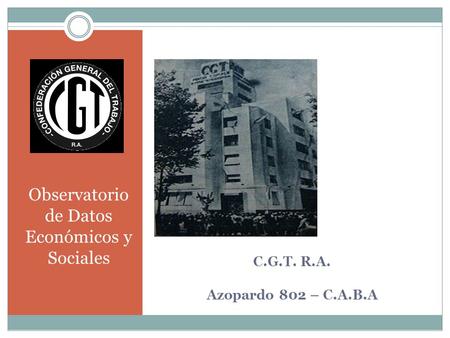 C.G.T. R.A. Azopardo 802 – C.A.B.A Observatorio de Datos Económicos y Sociales.