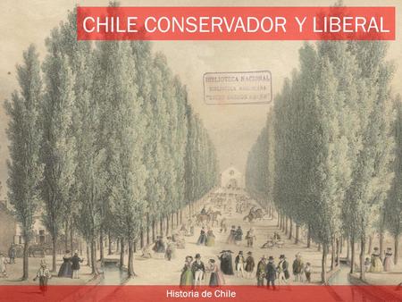 CHILE CONSERVADOR Y LIBERAL