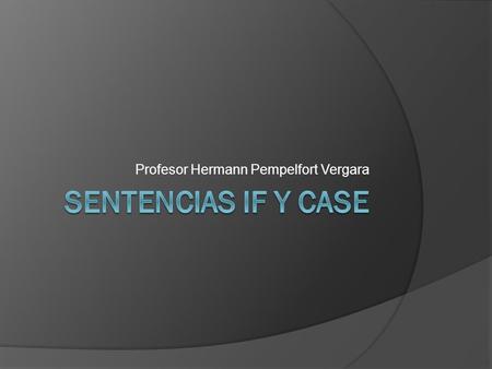 Profesor Hermann Pempelfort Vergara. Sentencias IF  Es una decisión, ES o NO ES, al igual que en Excel.  If condicion Then ○ Acción  Else ○ Acción.