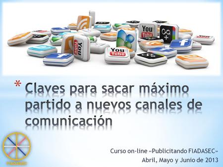 Curso on-line «Publicitando FIADASEC» Abril, Mayo y Junio de 2013.