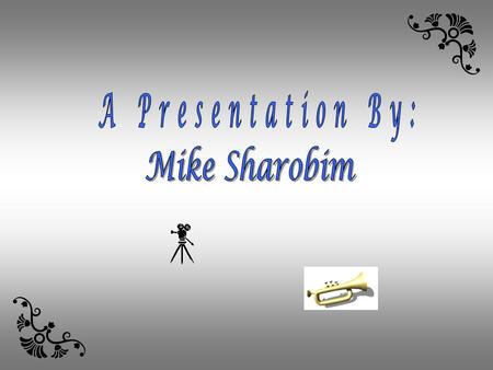 A Presentation By: Mike Sharobim.