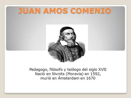 JUAN AMOS COMENIO Pedagogo, filósofo y teólogo del siglo XVII