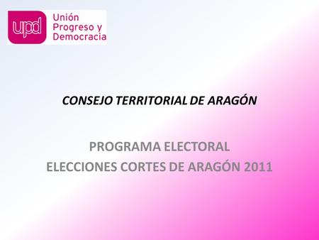 CONSEJO TERRITORIAL DE ARAGÓN PROGRAMA ELECTORAL ELECCIONES CORTES DE ARAGÓN 2011.