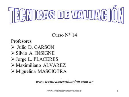 TECNICAS DE VALUACIÓN Curso N° 14 Profesores Julio D. CARSON