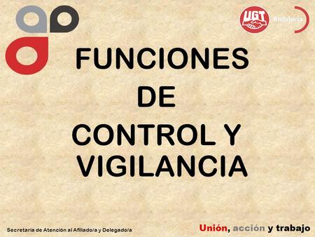 DE CONTROL Y VIGILANCIA FUNCIONES Unión, acción y trabajo