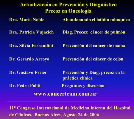Actualización en Prevención y Diagnóstico Precoz en Oncología Dra. María Noble Abandonando el hábito tabáquico Dra. Patricia Vujacich Diag. Precoz: cáncer.