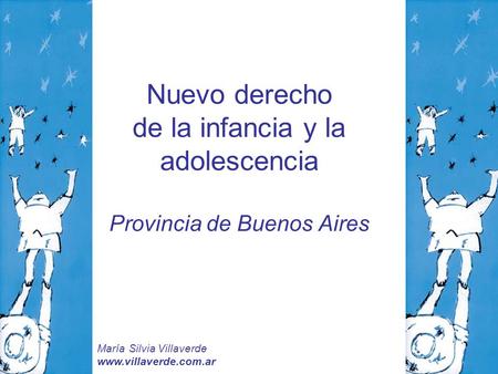 Nuevo derecho de la infancia y la adolescencia Provincia de Buenos Aires María Silvia Villaverde www.villaverde.com.ar.