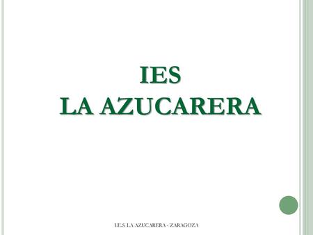 I.E.S. LA AZUCARERA - ZARAGOZA