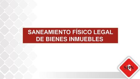 SANEAMIENTO FÍSICO LEGAL DE BIENES INMUEBLES