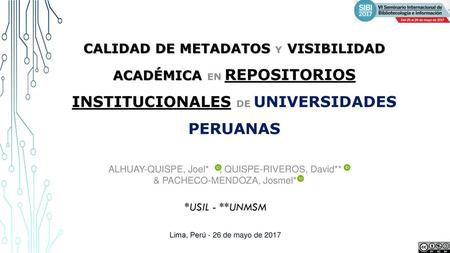 Calidad de metadatos y visibilidad académica en repositorios institucionales de universidades peruanas ALHUAY-QUISPE, Joel* ; QUISPE-RIVEROS, David**