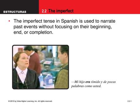 09/28/09 The imperfect tense in Spanish is used to narrate past events without focusing on their beginning, end, or completion. —Mi hijo era tímido y.