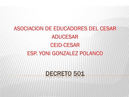 DECRETO 501 ASOCIACION DE EDUCADORES DEL CESAR ADUCESAR CEID-CESAR