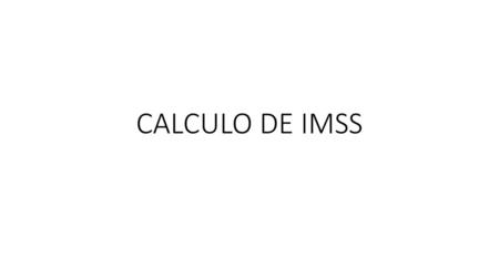 CALCULO DE IMSS.