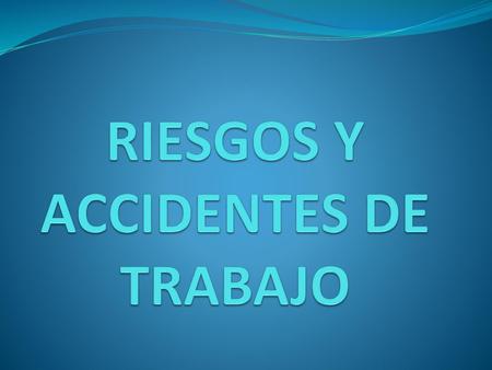 RIESGOS Y ACCIDENTES DE TRABAJO