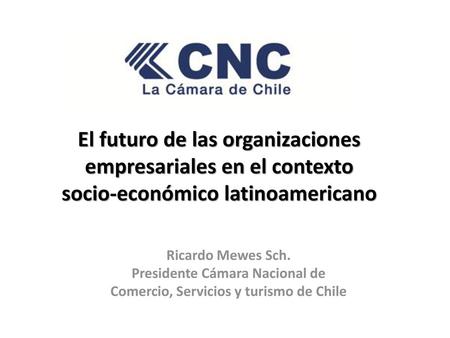 Presidente Cámara Nacional de Comercio, Servicios y turismo de Chile