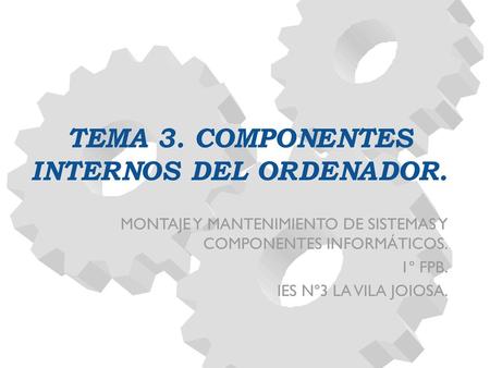 TEMA 3. COMPONENTES INTERNOS DEL ORDENADOR.