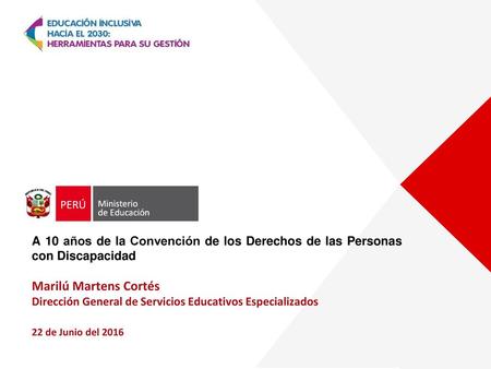 A 10 años de la Convención de los Derechos de las Personas con Discapacidad Marilú Martens Cortés Dirección General de Servicios Educativos Especializados.