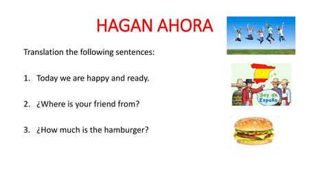 HAGAN AHORA Translation the following sentences: