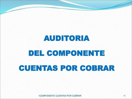 AUDITORIA DEL COMPONENTE CUENTAS POR COBRAR