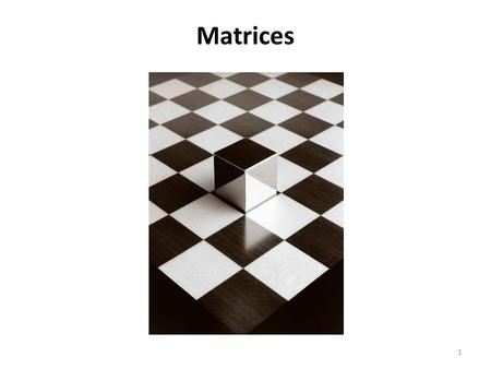 1 Matrices. Objetivos: Explicar la definición de una matriz. Identificar la posición de los elementos de una matriz.