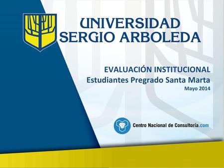 EVALUACIÓN INSTITUCIONAL Estudiantes Pregrado Santa Marta Mayo 2014