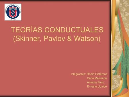 TEORÍAS CONDUCTUALES (Skinner, Pavlov & Watson)