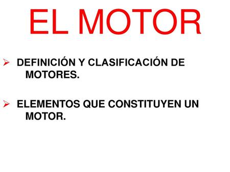 EL MOTOR DEFINICIÓN Y CLASIFICACIÓN DE MOTORES.