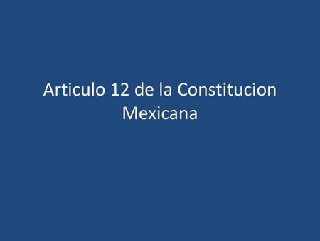 Articulo 12 de la Constitucion Mexicana